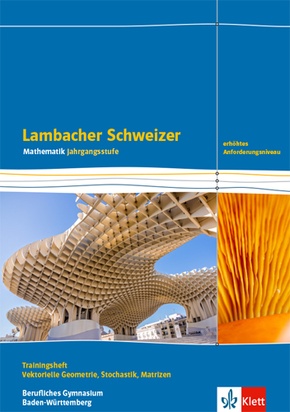 Lambacher Schweizer Mathematik Berufliches Gymnasium Vektorielle Geometrie, Stochastik, Matrizen. Erhöhtes Anforderungsn