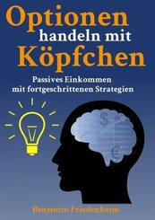 Optionen handeln mit Köpfchen - Profitable Tipps aus der Praxis für fortgeschrittene Optionstrader