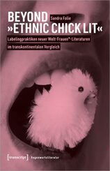 Beyond »Ethnic Chick Lit« - Labelingpraktiken neuer Welt-Frauen_-Literaturen im transkontinentalen Vergleich