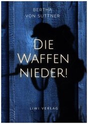 Bertha von Suttner: Die Waffen nieder! Vollständige Neuausgabe