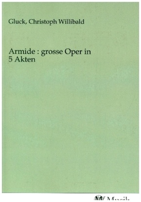 Armide : grosse Oper in 5 Akten