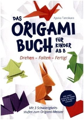 Drehen - Falten - Fertig! Das Origami Buch für Kinder ab 8: