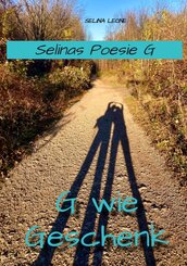 Selinas Poesie G, G wie Geschenk - Gedichte mit Herz, Poetry, Gedichte mit Botschaften