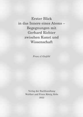Erster Blick in das Innere eines Atoms - Begegnungen mit Gerhard Richter zwischen Kunst und Wissenschaft