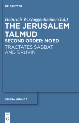 The Jerusalem Talmud. Second Order: Mo'ed: Tractates Sabbat and 'Eruvin