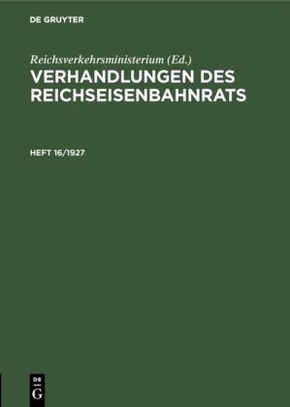 Verhandlungen des Reichseisenbahnrats: Verhandlungen des Reichseisenbahnrats. Heft 16/1927