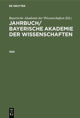 Jahrbuch/ Bayerische Akademie der Wissenschaften: Jahrbuch/ Bayerische Akademie der Wissenschaften. 1926