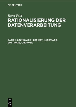 Horst Futh: Rationalisierung der Datenverarbeitung: Grundlagen der EDV: Hardware, Software, Orgware