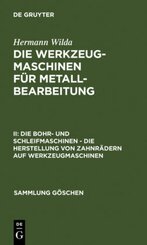 Hermann Wilda: Die Werkzeugmaschinen für Metallbearbeitung: Die Bohr- und Schleifmaschinen - Die Herstellung von Zahnrädern auf Werkzeugmaschinen