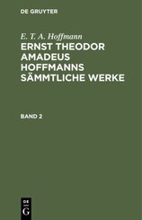 E. T. A. Hoffmann: Ernst Theodor Amadeus Hoffmanns sämmtliche Werke: E. T. A. Hoffmann: Ernst Theodor Amadeus Hoffmanns sämmtliche Werke. Band 2