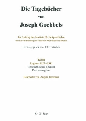 Die Tagebücher von Joseph Goebbels. Register 1923-1945: Geographisches Register und Personenregister