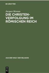 Die Christenverfolgung im R&ouml;mischen Reich