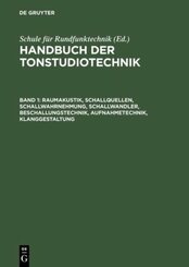 Handbuch der Tonstudiotechnik: Raumakustik, Schallquellen, Schallwahrnehmung, Schallwandler, Beschallungstechnik, Aufnahmetechnik, Klanggestaltung