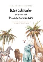 Hase Schlitzohr auf der Suche nach dem verlorenen Paradies - Ein Kinderbuch von einem besseren Neuanfang