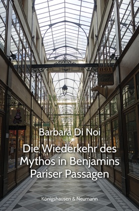 Die Wiederkehr des Mythos in Benjamins Pariser Passagen