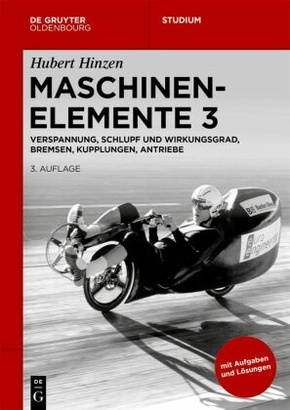 Hubert Hinzen: Maschinenelemente: Verspannung, Schlupf und Wirkungsgrad, Bremsen, Kupplungen, Antriebe