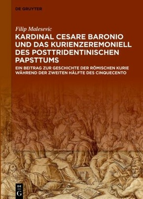 Kardinal Cesare Baronio und das Kurienzeremoniell des posttridentinischen Papsttums