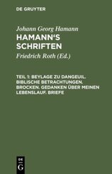 Johann Georg Hamann: Hamann's Schriften: Beylage zu Dangeuil. Biblische Betrachtungen. Brocken. Gedanken über meinen Lebenslauf. Briefe