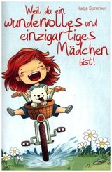 Weil du ein wundervolles und einzigartiges Mädchen bist!