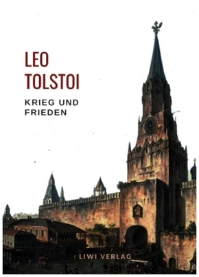 Leo Tolstoi: Krieg und Frieden. Vollständige Neuausgabe