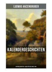 Kalendergeschichten: Naturgeschichten & Sagen für das ganze Jahr