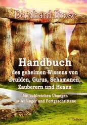 Handbuch des geheimen Wissens von Druiden, Gurus, Schamanen, Zauberern und Hexen - Mit zahlreichen Übungen für Anfänger