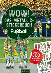 WOW! Das Metallic-Stickerbuch - Fußball
