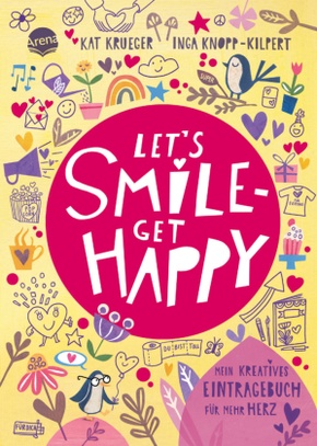 Let's smile - get happy. Mein kreatives Eintragebuch für mehr Herz