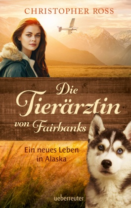 Die Tierärztin von Fairbanks (Die Tierärztin von Fairbanks, Bd. 1)
