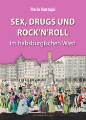 Sex, Drugs und Rock'n'Roll im habsburgischen Wien
