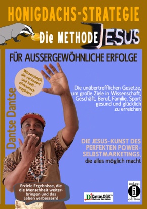 Honigdachs-Strategie: Die Methode Jesus für außergewöhnliche Erfolge - Die unübertrefflichen Gesetze, um große Ziele in