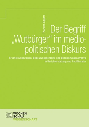 Der Begriff 'Wutbürger' im mediopolitischen Diskurs