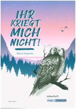 Ihr kriegt mich nicht! - Mikael Engström - Lehrerheft