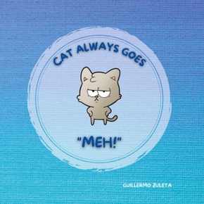 CAT ALWAYS GOES "MEH!"