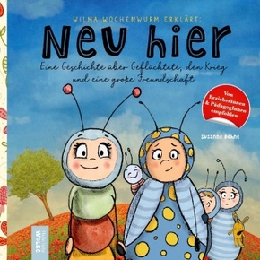 Wilma Wochenwurm erklärt: Neu hier. Eine Geschichte über Geflüchtete, den Krieg und eine große Freundschaft