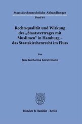 Rechtsqualität und Wirkung des »Staatsvertrages mit Muslimen« in Hamburg - das Staatskirchenrecht im Fluss.