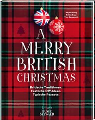 A Merry British Christmas. Britische Traditionen. Festliche DIY-Ideen. Typische Rezepte