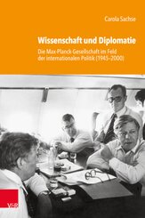 Studien zur Geschichte der Max-Planck-Gesellschaft: Wissenschaft und Diplomatie