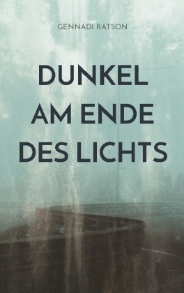 Dunkel am Ende des Lichts