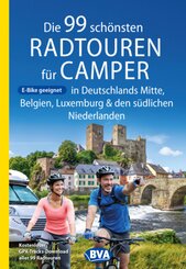 Die 99 schönsten Radtouren für Camper in Deutschlands Mitte, Belgien, Luxemburg und den südlichen Niederlanden E-Bike ge