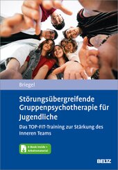 St&ouml;rungs&uuml;bergreifende Gruppenpsychotherapie f&uuml;r Jugendliche. Das TOP-FIT-Training zur St&auml;rkung des Inneren Teams