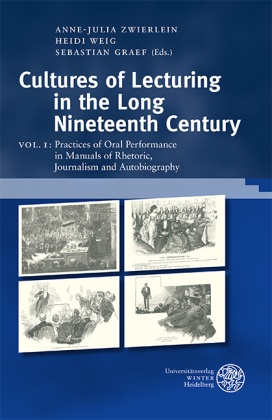 Cultures of Lecturing in the Long Nineteenth Century: Practices of Oral Performance in Manuals of Rhetoric, Journalism and Autobiography