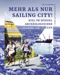 Mehr als nur Sailing City! Kiel im Spiegel archäologischer Quellen., m. 1 Buch