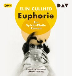 Euphorie. Ein Sylvia-Plath-Roman, 1 Audio-CD, 1 MP3