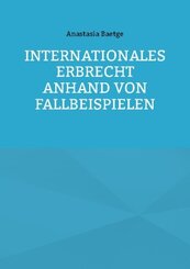 Internationales Erbrecht anhand von Fallbeispielen