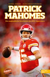 Patrick Mahomes - Die unglaubliche Geschichte des NFL-Superstars