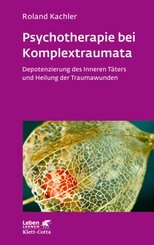 Psychotherapie bei Komplextraumata (Leben Lernen, Bd. 334)