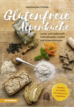 Glutenfreie Alpenküche - Genießen mit Zöliakie und Glutenunverträglichkeit