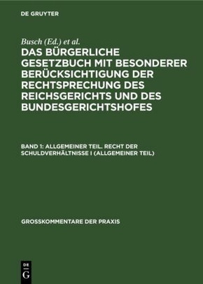 Das Bürgerliche Gesetzbuch mit besonderer Berücksichtigung der Rechtsprechung des Reichsgerichts und des Bundesgerichtsh: Allgemeiner Teil. Recht der Schuldverhältnisse I (allgemeiner Teil)