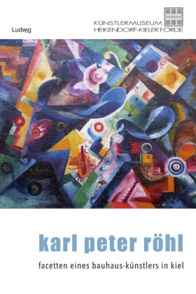 Karl Peter Röhl - Auf den Spuren eines Kieler Bauhaus-Künstlers, m. 1 Buch
